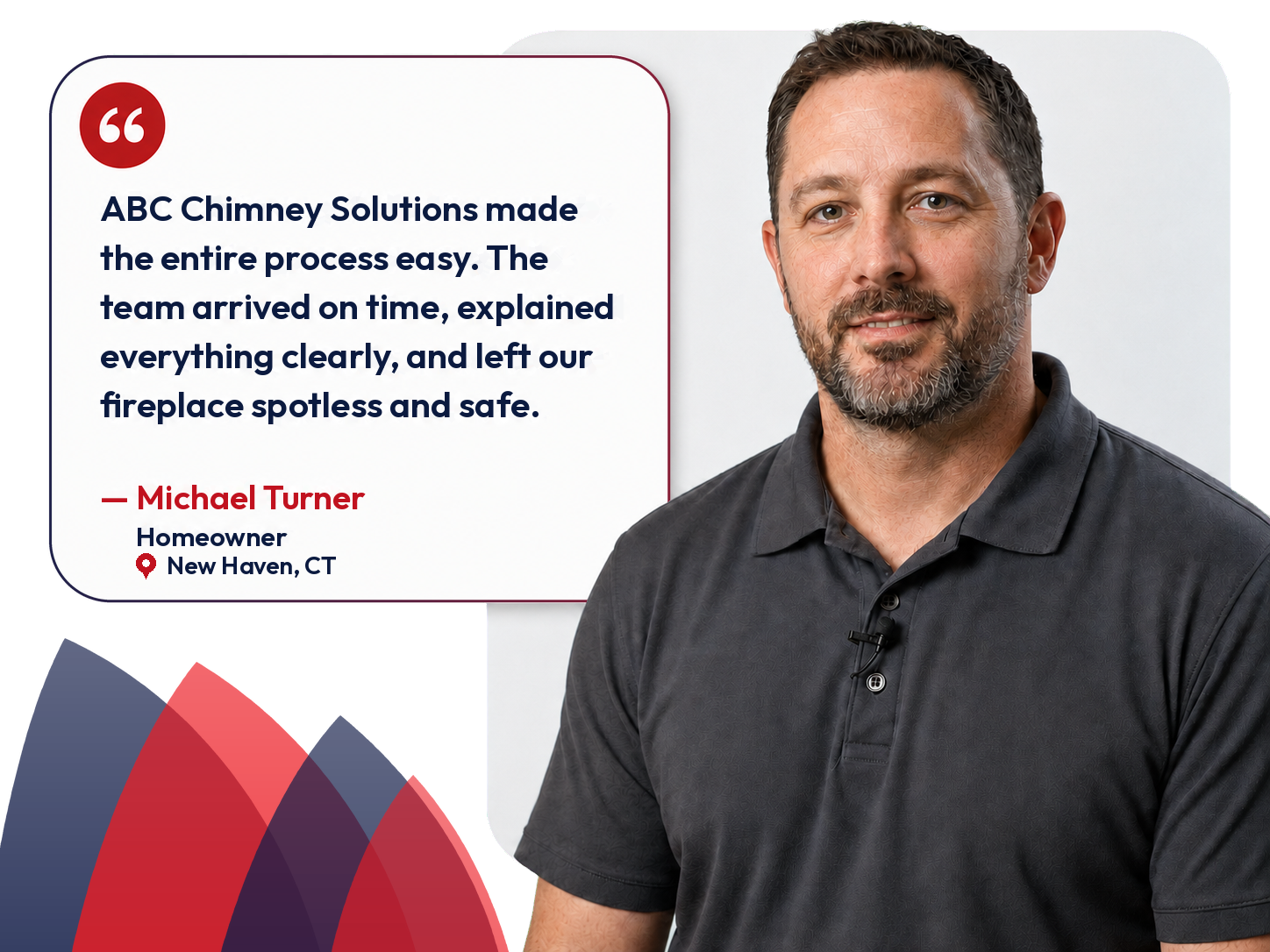 Customer review from Michael Turner, homeowner: ABC Chimney Solutions made the entire process easy. The team arrived on time, explained everything clearly, and left our fireplace spotless and safe.